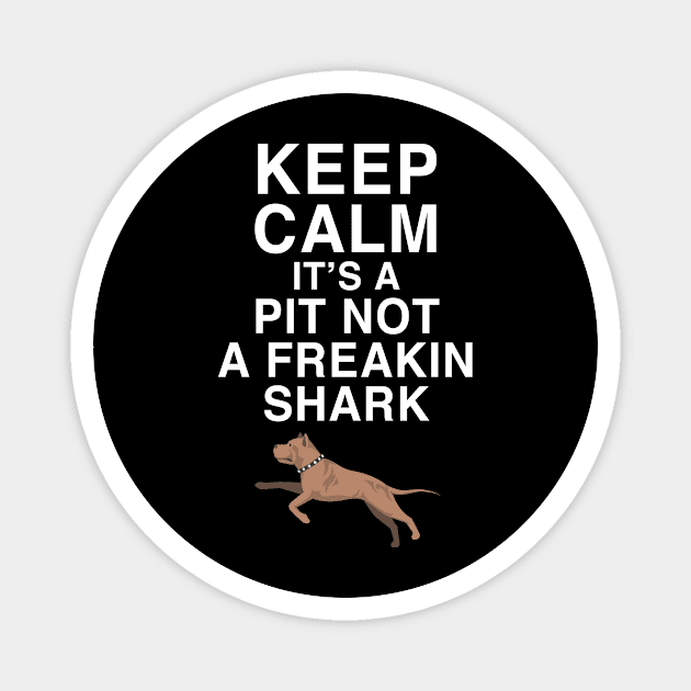 Keep calm its a pit not a freakin shark Magnet by beaching